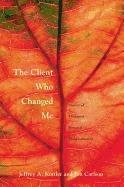 The Client Who Changed Me Kottler Ph. Jeffrey D. A., Carlson Psy Ed D. D.