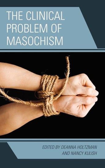 The Clinical Problem of Masochism Holtzman Deanna