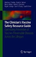 The Clinician's Vaccine Safety Resource Guide Dudley Matthew Z., Salmon Daniel A., Halsey Neal A., Orenstein Walter A., Limaye Rupali J., O'leary Sean T., Omer Saad B.