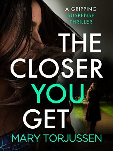 The Closer You Get. A gripping suspense thriller Torjussen Mary