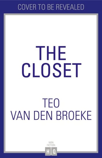 The Closet: A Coming-of-Age Story of Love, Awakenings and the Clothes That Made (and Saved) Me Teo van den Broeke