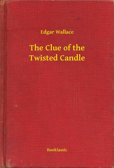 The Clue of the Twisted Candle Edgar Wallace