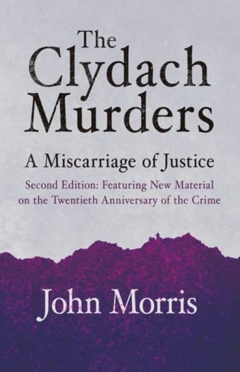 The Clydach Murders: A Miscarriage of Justice Morris John