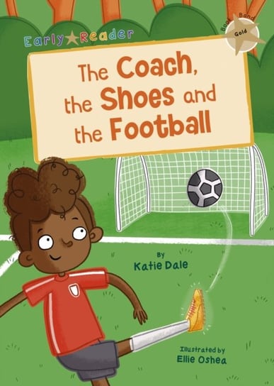 The Coach, the Shoes and the Football: (Gold Early Reader) Dale Katie