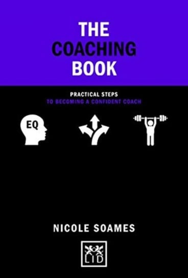 The Coaching Book: Practical steps to becoming a confident coach Soames Nicole