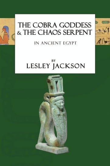 The Cobra Goddess & the Chaos Serpent Jackson Lesley