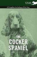 The Cocker Spaniel - A Complete Anthology of the Dog - Various