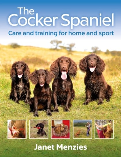 The Cocker Spaniel: Care and Training for Home and Sport Janet Menzies