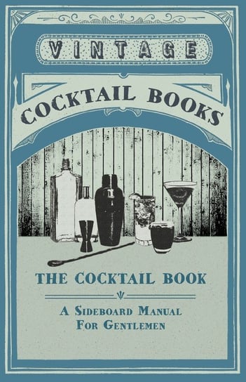 The Cocktail Book - A Sideboard Manual for Gentlemen Various