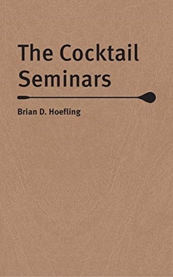 The Cocktail Seminars Brian D. Hoefling