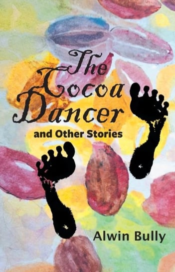 The Cocoa Dancer and Other Stories Alwin Bully