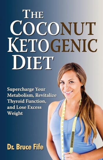 The Coconut Ketogenic Diet Fife Bruce