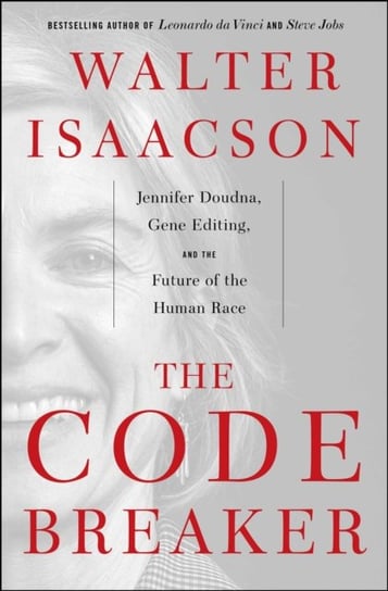 The Code Breaker: Jennifer Doudna, Gene Editing, and the Future of the Human Race Isaacson Walter