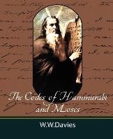 The Codes of Hammurabi and Moses with Copious Comments, Index, and Bible References Davies Ph. Ph. W. W. D. D., Davies Ph. W. W. D.