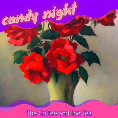 The Coffee and the Tea candy night