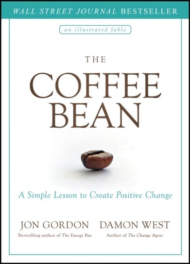 The Coffee Bean: A Simple Lesson to Create Positive Change Jon Gordon
