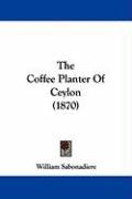 The Coffee Planter of Ceylon (1870) Sabonadiere William