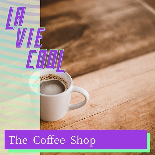 The Coffee Shop La Vie Cool