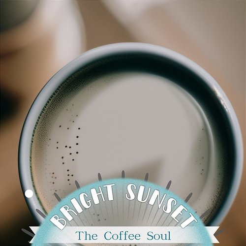 The Coffee Soul Bright Sunset