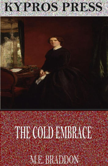 The Cold Embrace Braddon Mary Elizabeth