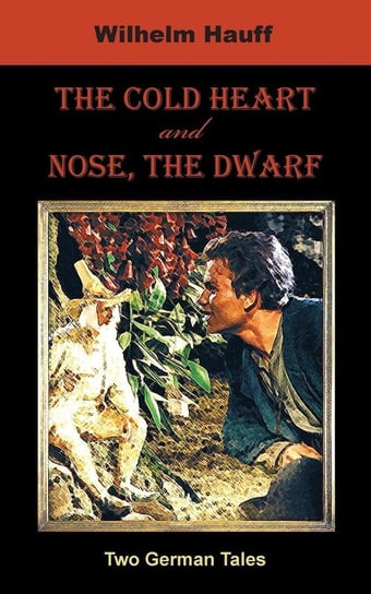 The Cold Heart. Nose, the Dwarf (Two German Tales) Hauff Wilhelm