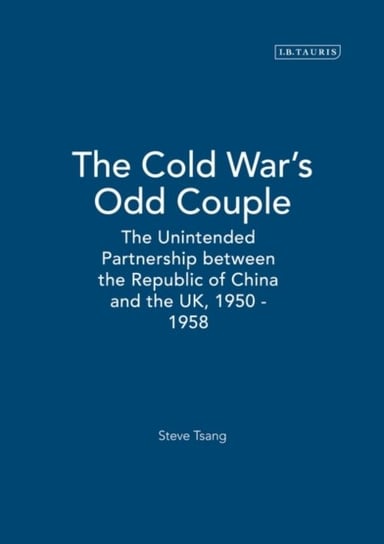 The Cold Wars Odd Couple. The Unintended Partnership between the Republic of China and the UK, 1950 Opracowanie zbiorowe