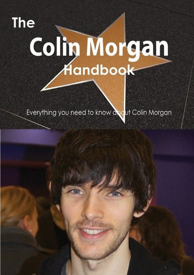 The Colin Morgan Handbook - Everything You Need to Know about Colin Morgan Smith Emily