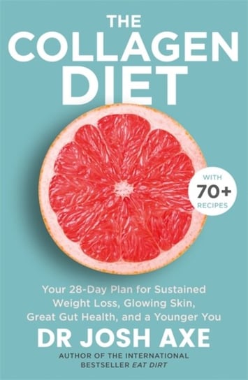 The Collagen Diet: from the bestselling author of Keto Diet Josh Axe