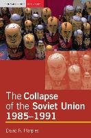 The Collapse of the Soviet Union, 1985-1991 Marples David R.
