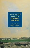 The Collected Essays of Elizabeth Hardwick Pinckney Darryl, Hardwick Elizabeth
