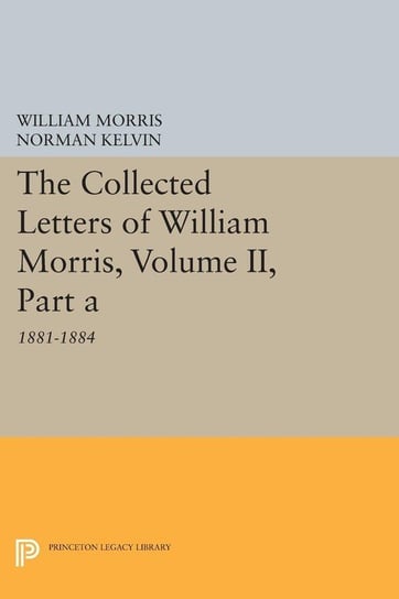 The Collected Letters of William Morris, Volume II, Part A Morris William