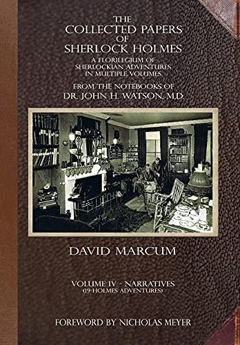 The Collected Papers of Sherlock Holmes - Volume 4: A Florilegium of Sherlockian Adventures in Multi Marcum David