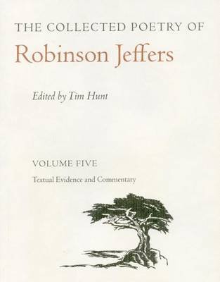 The Collected Poetry of Robinson Jeffers Vol 5: Volume Five: Textual Evidence and Commentary Robinson Jeffers