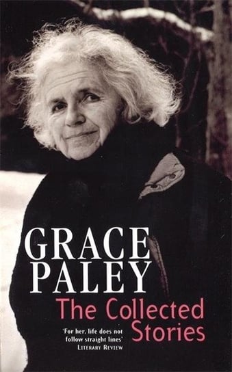 The Collected Stories of Grace Paley Grace Paley