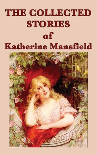 The Collected Stories of Katherine Mansfield Mansfield Katherine
