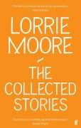 The Collected Stories of Lorrie Moore Moore Lorrie