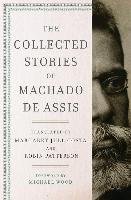 The Collected Stories of Machado de Assis Assis Joaquim Maria Machado