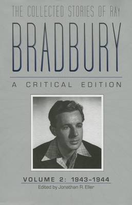 The Collected Stories of Ray Bradbury: A Critical Edition Jonathan R. Eller