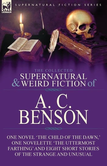 The Collected Supernatural and Weird Fiction of A. C. Benson Benson A. C.