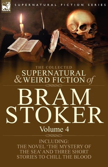 The Collected Supernatural and Weird Fiction of Bram Stoker Stoker Bram