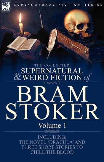 The Collected Supernatural and Weird Fiction of Bram Stoker Stoker Bram