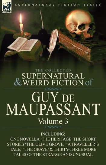 The Collected Supernatural and Weird Fiction of Guy de Maupassant de Maupassant Guy