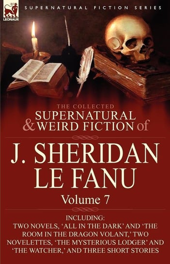 The Collected Supernatural and Weird Fiction of J. Sheridan Le Fanu Le Fanu Joseph Sheridan
