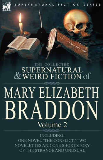 The Collected Supernatural and Weird Fiction of Mary Elizabeth Braddon Braddon Mary Elizabeth