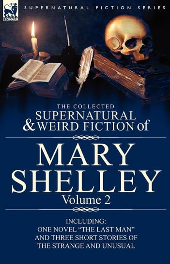 The Collected Supernatural and Weird Fiction of Mary Shelley Volume 2 Shelley Mary