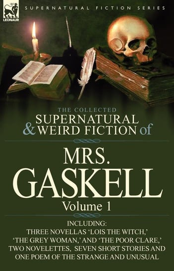 The Collected Supernatural and Weird Fiction of Mrs. Gaskell-Volume 1 Mrs Gaskell