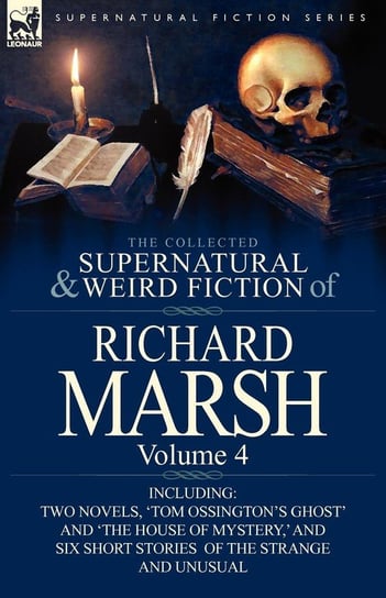 The Collected Supernatural and Weird Fiction of Richard Marsh Marsh Richard