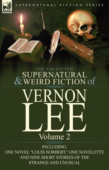 The Collected Supernatural and Weird Fiction of Vernon Lee Lee Vernon