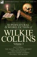 The Collected Supernatural and Weird Fiction of Wilkie Collins Collins Wilkie