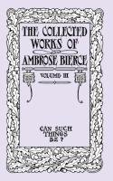 The Collected Works of Ambrose Bierce, Volume III Bierce Ambrose